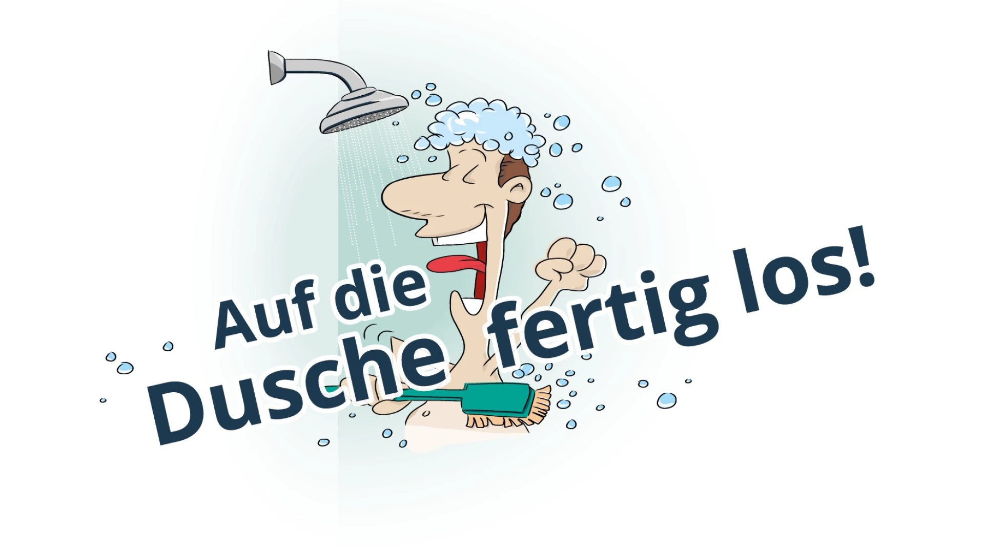 Comicfigur unter der Dusche mit Seifenschaum und fr&ouml;hlichem Gesichtsausdruck. Auf dem Bild steht der Text "Auf die Dusche, fertig los!" und es sind Wassertropfen und Seifenblasen zu sehen.