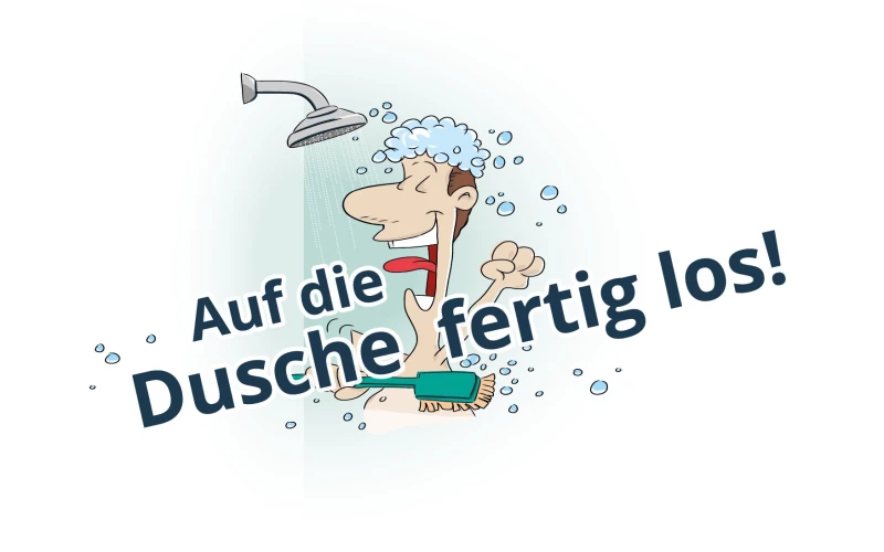 Comicfigur unter der Dusche mit Seifenschaum und fr&ouml;hlichem Gesichtsausdruck. Auf dem Bild steht der Text "Auf die Dusche, fertig los!" und es sind Wassertropfen und Seifenblasen zu sehen.